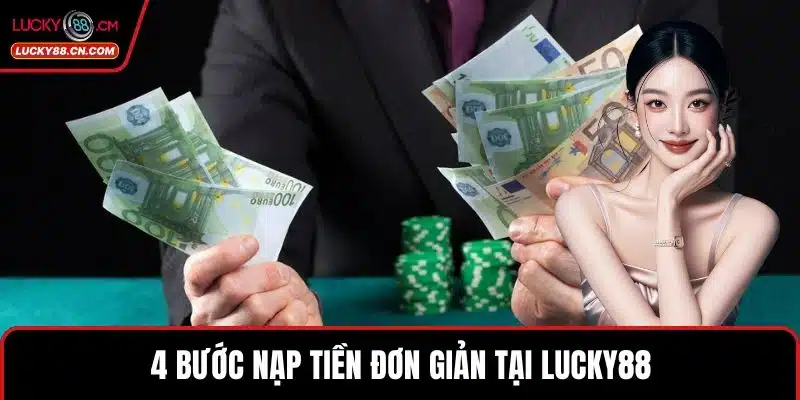Nạp Tiền LUCKY88 - An Toàn Với Nhiều Tiện Ích Vượt Trội 4 4 bước nạp tiền đơn giản tại LUCKY88