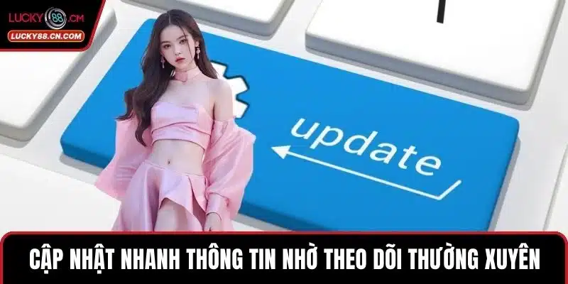 LUCKY88 Bị Chặn - Giải Pháp Truy Cập An Toàn Không Gián Đoạn 5 Cập nhật nhanh thông tin nhờ theo dõi thường xuyên