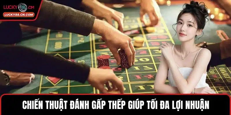 Game Bài LUCKY88 - Sảnh Cược Trực Tuyến Hấp Dẫn Nhất 2025 5 Chiến thuật đánh gấp thếp giúp tối đa lợi nhuận