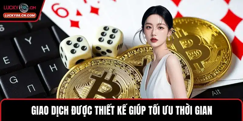 Nạp Tiền LUCKY88 - An Toàn Với Nhiều Tiện Ích Vượt Trội 2 Giao dịch được thiết kế giúp tối ưu thời gian