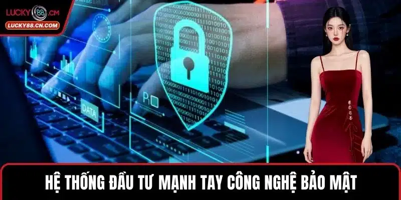 LUCKY88 Có Uy Tín Không? Minh Chứng Giải Đáp Rõ Nhất 4 Hệ thống đầu tư mạnh tay công nghệ bảo mật
