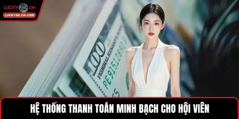 Game Bài LUCKY88 - Sảnh Cược Trực Tuyến Hấp Dẫn Nhất 2025 4 Hệ thống thanh toán minh bạch cho hội viên