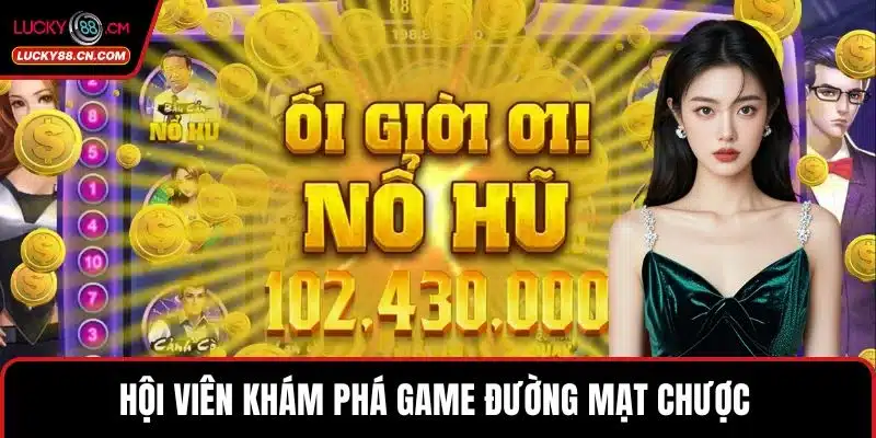 Nổ Hũ LUCKY88 - Sảnh Slot Đổi Thưởng Xanh Chín Nhất 3 Hội viên khám phá game Đường Mạt Chược