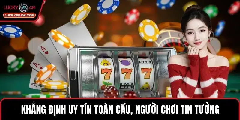 Giấy phép LUCKY88 – Nền Tảng Cá Cược Hợp Pháp Đáng Tin Cậy 5 Khẳng định uy tín toàn cầu, người chơi tin tưởng