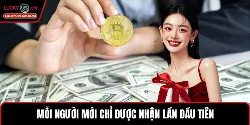 LUCKY88 Tặng 88k Ưu Đãi Khủng Cho Cược Thủ Mới Nhất 5 Mỗi người mới chỉ được nhận lần đầu tiên
