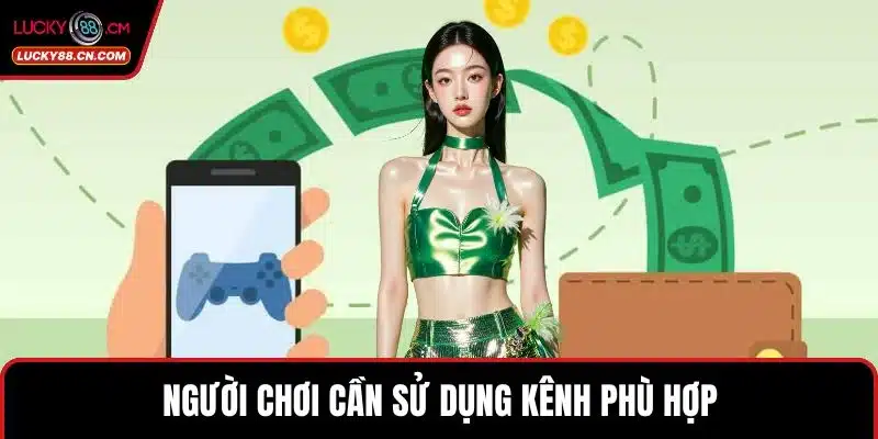 Rút Tiền LUCKY88 Nhanh Chóng, An Toàn Và Tiện Lợi Nhất 5 Người chơi cần sử dụng kênh phù hợp