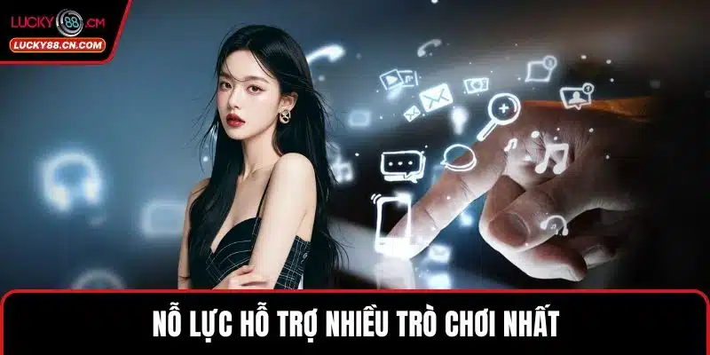 Tải App LUCKY88 Trải Nghiệm Cá Cược Siêu Tốc Mọi Lúc Mọi Nơi 5 Nỗ lực hỗ trợ nhiều trò chơi nhất