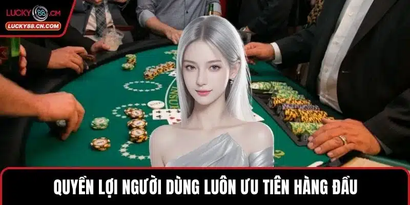 Giấy phép LUCKY88 – Nền Tảng Cá Cược Hợp Pháp Đáng Tin Cậy 2 Quyền lợi người dùng luôn ưu tiên hàng đầu