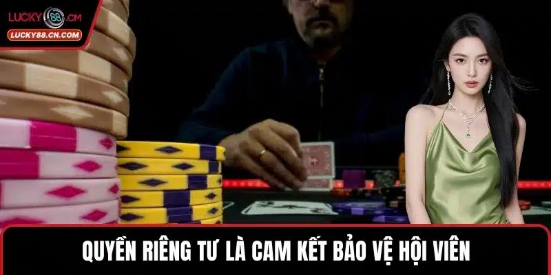 Quyền Riêng Tư 1 Quyền riêng tư là cam kết bảo vệ hội viên