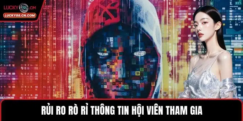 LUCKY88 Đổi Mật Khẩu - Thao Tác Bảo Mật Tài Khoản Hiệu Quả 5 Rủi ro rò rỉ thông tin hội viên tham gia