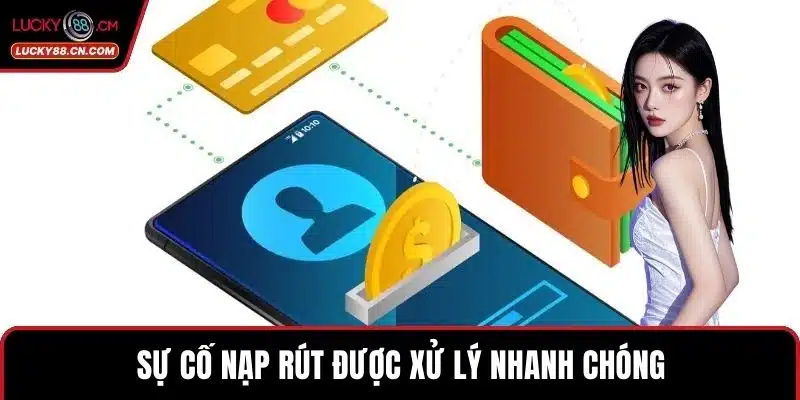 LUCKY88 Hỗ Trợ 24/7 – Giải Quyết Nhanh Mọi Thắc Mắc Của Bạn 3 Sự cố nạp rút được xử lý nhanh chóng
