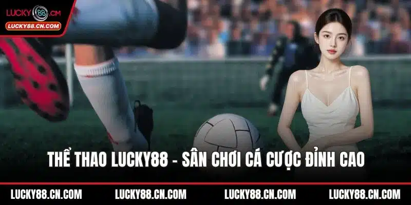 Thể Thao LUCKY88 – Sân Chơi Cá Cược Đỉnh Cao Cho Người Chơi 1 Thể thao LUCKY88
