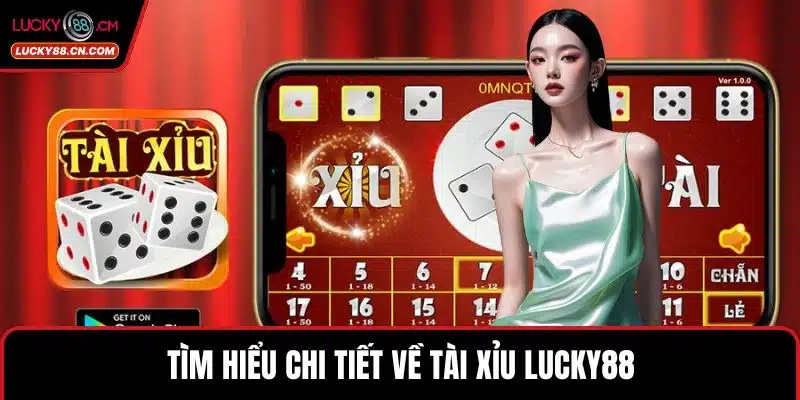 Tài Xỉu LUCKY88 – Trải Nghiệm Game Bài Đỉnh Cao Nhất 2 Tìm hiểu chi tiết về Tài Xỉu LUCKY88