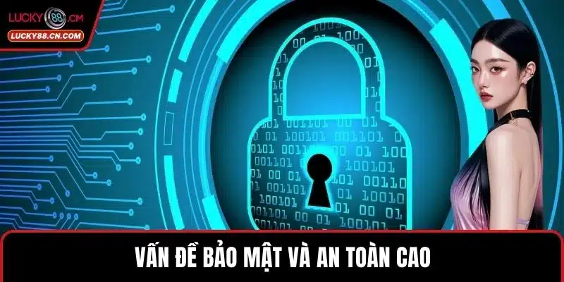 LUCKY88 Lừa Đảo Hay Uy Tín? Đánh Giá Tổng Quan Nhất 5 Vấn đề bảo mật và an toàn cao